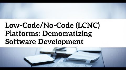 Low-Code/No-Code (LCNC) Platforms: Democratizing Software Development