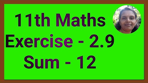 11th Maths|Exercise 2.9|Sum 12