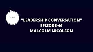 Leadership Conversation- Episode 46 with Malcolm Nicolson