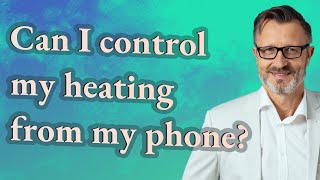 Can I control my heating from my phone?