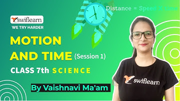 Motion and Time | Class 7 Science | Slow and Fast Motion | Online Classes | Session 1 - Swiflearn