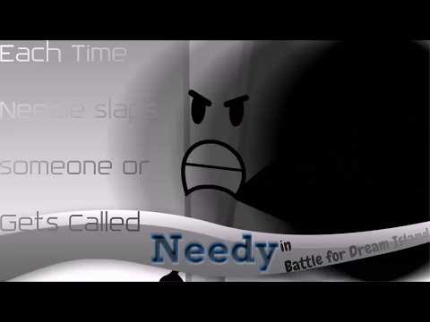 Every Time Needle Slaps someone or Gets Called "Needy" in Battle for Dream Island