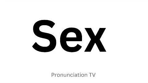 How to Pronounce Sex