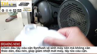 Nhớt tẩy cáu cặn Synflush trước khi chuyển sang nhớt thực phẩm cho máy nén khí.
