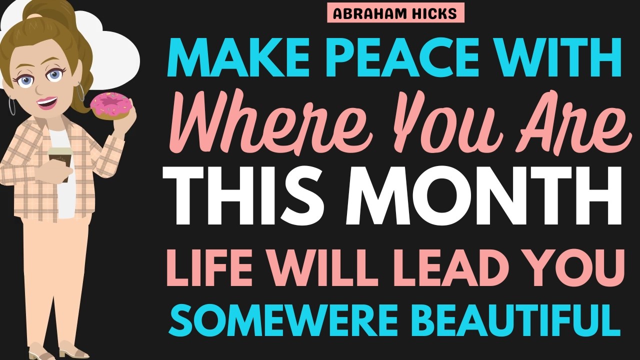 Make Peace With Where You Are…Life Will Lead You Somewhere Beautiful 🦋 Abraham Hicks 2026