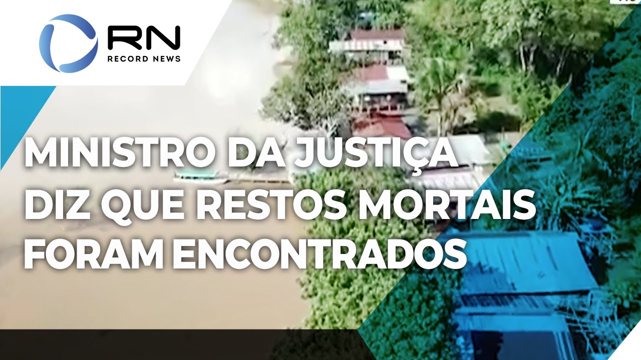 Ministro da Justiça diz que restos mortais foram encontrados no Amazonas