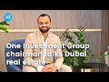 One Investment Group chairman talks Dubai real estate