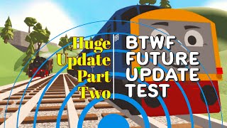 Part 2 Huge Update On Btwf Future Update Test