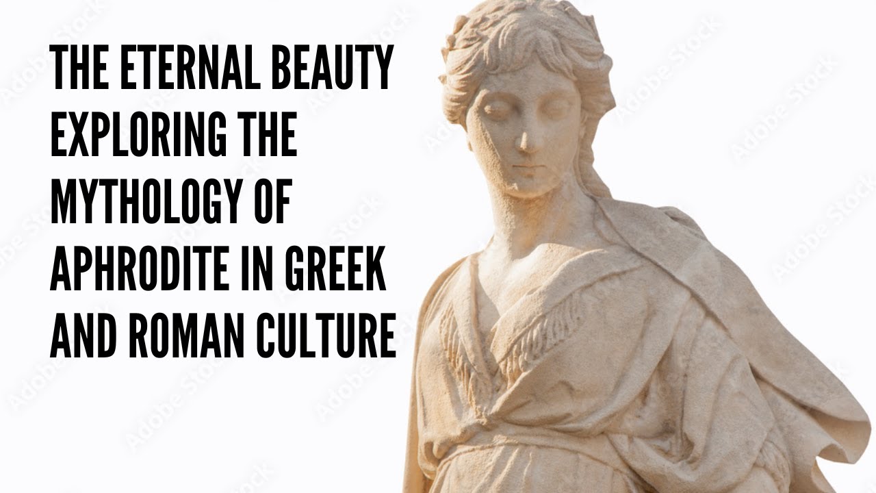 The Eternal Beauty Exploring the Mythology of Aphrodite in Greek and ...
