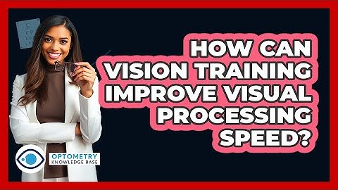 How Can Vision Training Improve Visual Processing Speed? - Optometry Knowledge Base