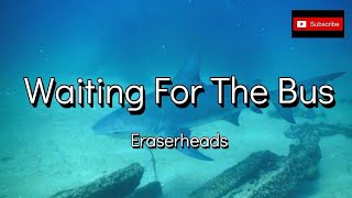 Eraserheads - Waiting For The Bus [HQ] (Lyric Video) screenshot 1