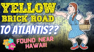 Atlantis and The Yellow Brick Road of Papahānaumokuakea