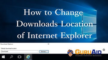 How to Change Downloads Location of Internet Explorer - GuruAid