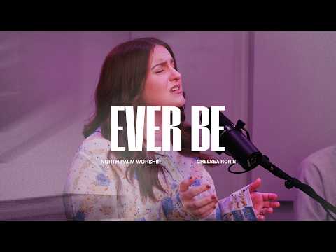 Ever Be By Bethel Music (Chelsea Rorie) | North Palm Worship | Throwback Worship