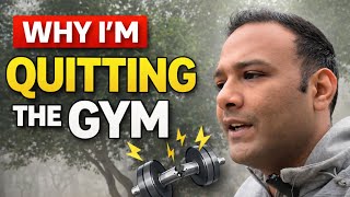 Why Im Quitting The Gym