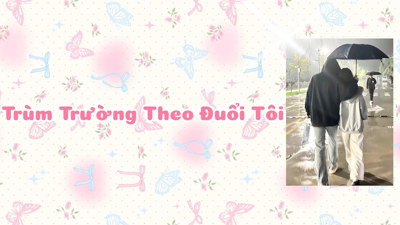 [ TRUYỆN AUDIO FULL ] TRÙM TRƯỜNG THEO ĐUỔI TÔI - JG - LÀM BÁNH