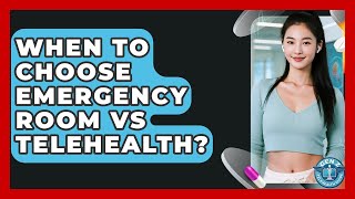 When To Choose Emergency Room Vs Telehealth? - Gen Z Telehealth Guide