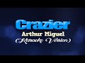 CRAZIER - Arthur Miguel (KARAOKE VERSION)