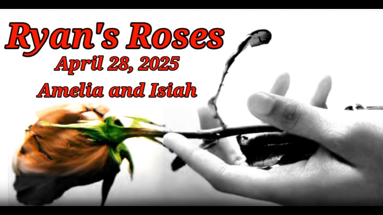 Ryan's Roses April 28, 2025 Amelia and Isiah