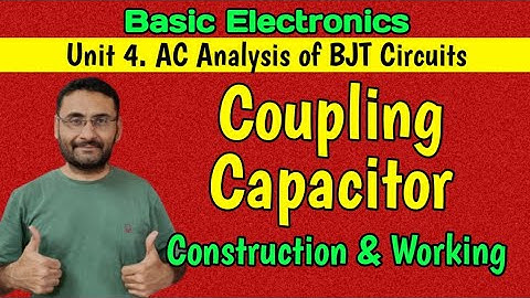 Coupling Capacitor (Unit 4 Analysis of BJT circuits & small signal Amplifier) Basic Electronics