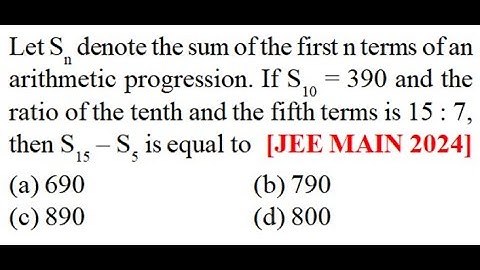 Let Sn  sum  first n terms AP. If S10 = 390 and the ratio  tenth & fifth terms is 15 : 7, S15 – S5 i