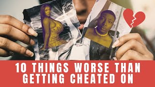 Top 10 Things WORSE Than Getting Cheated On In Relationships