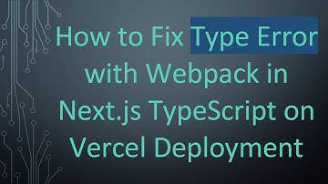 How to Fix Type Error with Webpack in Next.js TypeScript on Vercel Deployment