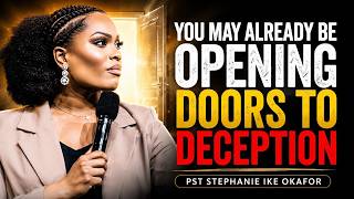 YOU MAY ALREADY BE OPENING DOORS TO DECEPTION || PST STEPHANIE IKE OKAFOR ||#Christian#gospel