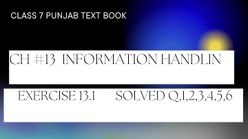 CLASS 7 | CH# 13 INFORMATION HANDLING | EXERCISE 13.1 SOLVED  Q,1,2,3,4,5,6| PUNJAB TEXT BOOK