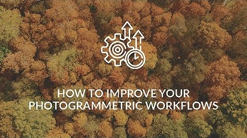 Webinar How To Improve Your Photogrammetric Workflows