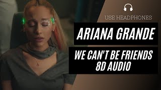 Ariana Grande - we can't be friends (8D AUDIO) 🎧 [BEST VERSION]  (wait for your love)