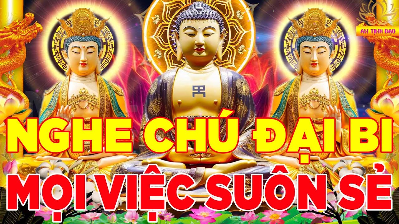 Mỗi Ngày Nên Nghe Kinh Chú Đại Bi 7 Biến Làm Gì Cũng Thành Công Tài Lộc Ngút Ngàn Gia Đạo Bình An
