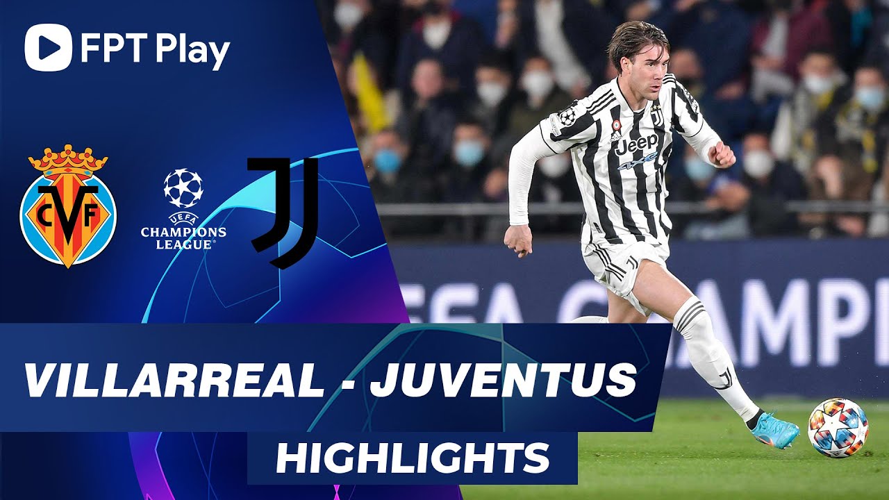 HIGHLIGHTS: VILLARREAL – JUVENTUS | TÂN BINH LẬP CÔNG, VẪN CHƯA THỂ CÓ NIỀM VUI | UCL 2021/22