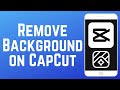 How to Remove Background from Video in CapCut App (Full Guide)