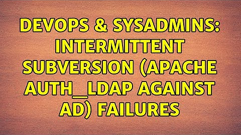 DevOps & SysAdmins: Intermittent Subversion (Apache auth_ldap against AD) failures (2 Solutions!!)