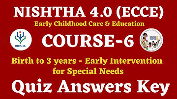 NISHTHA 4 0 ECCE COURSE 6 Quiz Answers Key | Birth to 3 year Early Intervention for special need |