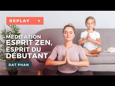 Esprit Zen, esprit du Débutant - Méditation avec Phil DAT PHAN