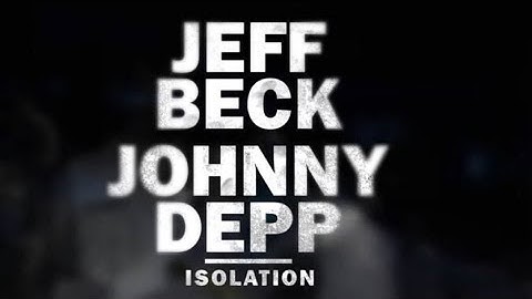 Jeff Beck and Johnny Depp - Isolation [Official Music Video]