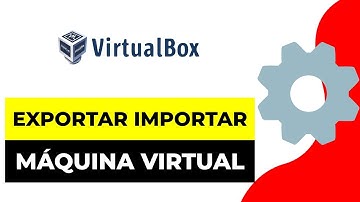 Como EXPORTAR e IMPORTAR Una MÁQUINA Virtual en VIRTUALBOX 2024