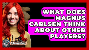 What Does Magnus Carlsen Think About Other Players? - The Board Game Xpert