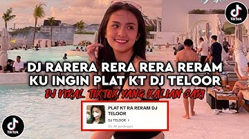 DJ RARERA RERA RERA RERAM PLAT KT DJ TELOOR | DJ  VIRAL TIKTOK TERBARU 2025