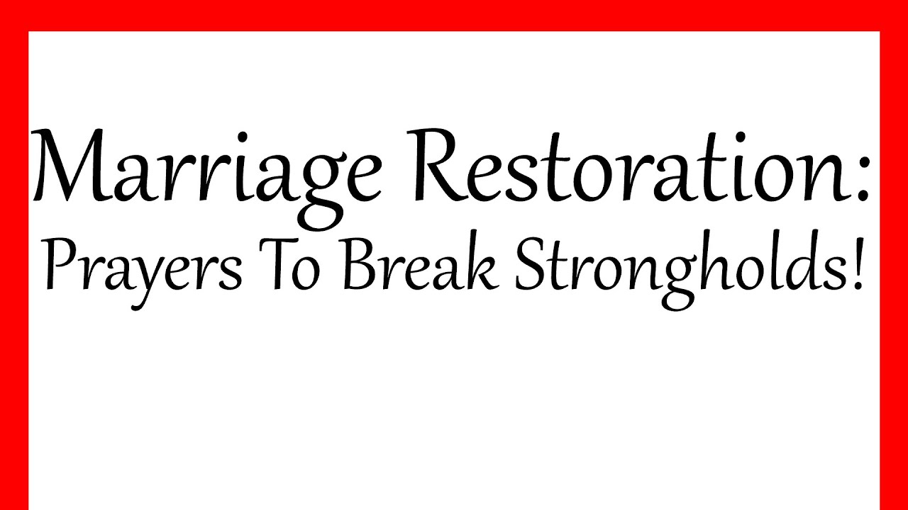 Marriage Restoration: Prayers To Break Strongholds!