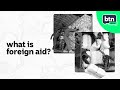 How Does Foreign Aid Actually Work? | BTN High