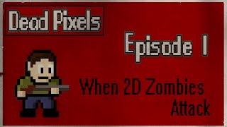 Dead Pixels Episode 1 - When 2D Zombies Attack