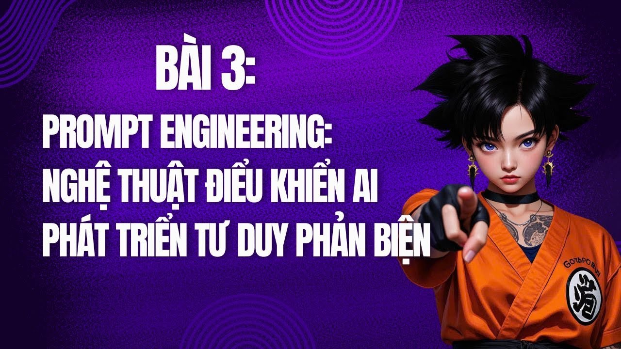 Outline Video Bài 3: Prompt nghệ thuật điều khiển cộng sự AI
