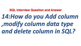 14: How do you Add column, modify column data type and delete column in SQL SQL Interview Q/A