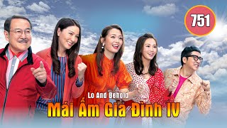 Mái Ấm Gia Đình phần 4 tập 751 | Lưu Đan, Lữ Tuệ Nghi, Đằng Lệ Danh | TVB