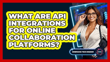 What Are API Integrations For Online Collaboration Platforms? - Emerging Tech Insider
