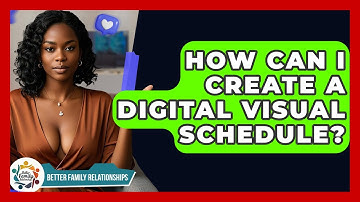 How Can I Create A Digital Visual Schedule? - Better Family Relationships