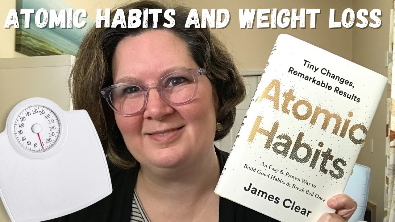 Atomic Habits and Weight Loss Creating habits to lose weight YouTube